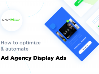 Optimize and automate ad agency display ads