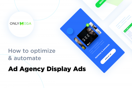 Optimize and automate ad agency display ads